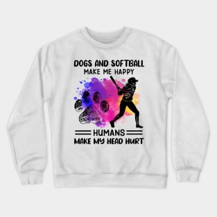 Dogs And Softball make Me Happy Humans Make My Head Hurt Crewneck Sweatshirt